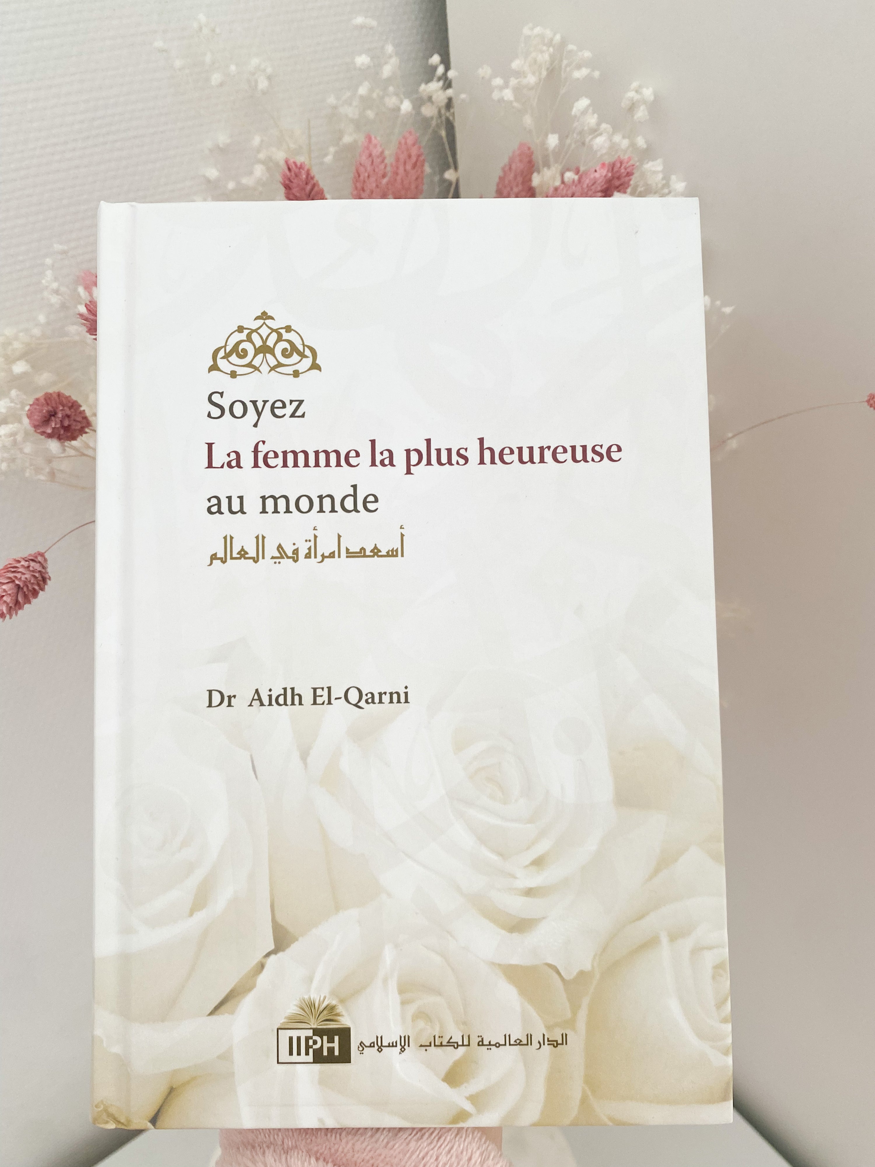 Soyez La Femme La Plus Heureuse Du Monde, De Aidh El-Qarni, 2ème Édition Française (2012)